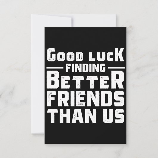 Carte De Correspondance Good Luck Finding Better Friends Than Us - Funny (Devant)