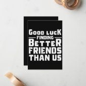 Carte De Correspondance Good Luck Finding Better Friends Than Us - Funny (Devant/Arrière en situation)