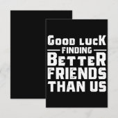 Carte De Correspondance Good Luck Finding Better Friends Than Us - Funny (Devant / Derrière)