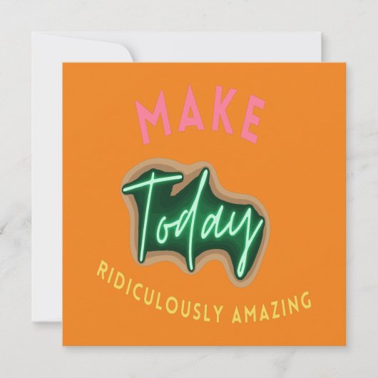 Carte De Correspondance Make today ridiculously amazing (Devant)