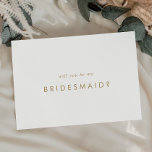 Carte de proposition Chic Gold Typographie Bridesm<br><div class="desc">Cette carte de proposition de femme de chambre en typographie or chic est parfaite pour un mariage moderne. Le design simple présente une typographie classique minimaliste d'or et de blanc, dans un style boho rustique. Personnalisable dans n'importe quelle couleur. Gardez le design minimal et élégant, en l'état, ou personnalisez-le en...</div>
