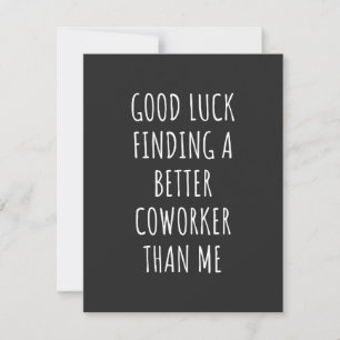 Carte De Remerciements GOod Luck Finding Better CoWorker Than ME