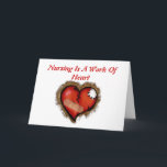 Carte De Remerciements Nursing Is A Work of Heart Greeting Card<br><div class="desc">Lovely Great Greeting Card for Nurse's Week,  Featuring the words,  Nursing is a work of heart with an image of a damaged Heart...  Fully customizable,  change the style or text to suit your needs and own ideas!</div>