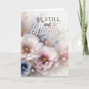 Carte de soutien chrétien Be Still and Bloom