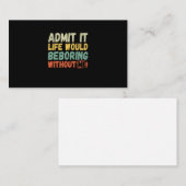 Carte De Visite Admit It Life Would Be Boring Without Me Funny Say (Devant / Derrière)
