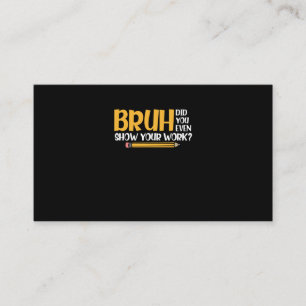 Carte De Visite Bruh Avez-Vous Même Montré Votre Travail Des Maths
