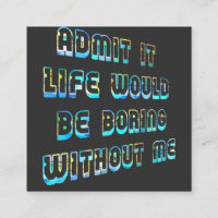 Admettre Que La Vie Serait Ennuyante Sans Moi Vint