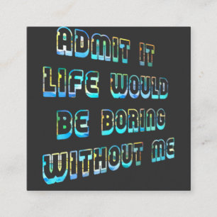 Carte De Visite Carré Admit It Life Would Be Boring Without Me Vintage 