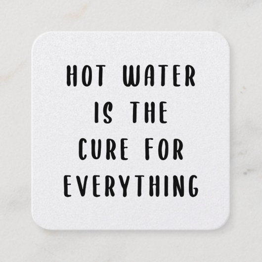 Carte De Visite Carré Hot water is the cure for everything (Devant)