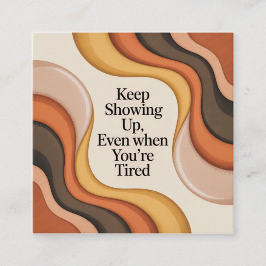 Carte De Visite Carré Keep Showing Up, Even When You're Tired (Devant)