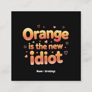 Carte De Visite Carré Orange est le nouveau Idiot Witty & Funny Politiqu
