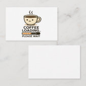 Carte De Visite Coffee Loading Please Wait- Funny Morning Caffeine (Devant / Derrière)