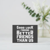 Carte De Visite Good Luck Finding Better Friends Than Us - Funny (Debout devant)