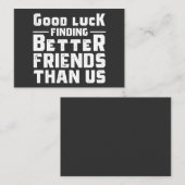 Carte De Visite Good Luck Finding Better Friends Than Us - Funny (Devant / Derrière)