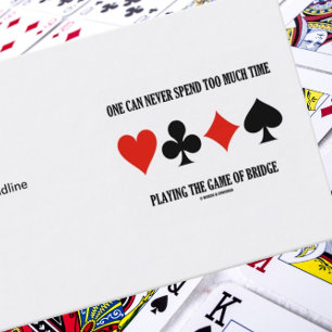 Carte De Visite One Can Never Spend Too Much Time Playing Bridge
