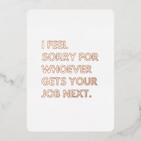 Je suis désolé pour les "whoever gets your job nex