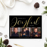 Carte De Vœux En Aluminium Joyful Modern Black and Gold Script Photo Collage<br><div class="desc">Cette carte de Noël "Joyeuse" personnalisée chic dispose d'une disposition unique et d'un design minimaliste avec 3 espaces photo à l'avant et une typographie de script moderne et élégant en feuille d'or véritable avec couleur arrière - plan noire. Personnalisez le simple nom de famille ou signature de famille et l'année,...</div>