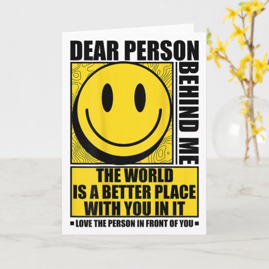Carte Dear Person Behind Me The World Is A Better Place (Fleur jaune)