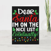 Carte Dear Santa I'm On Nice List Eventually! Funny Chri (Devant)