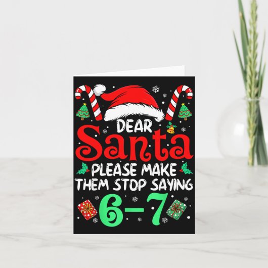 Carte Dear Santa Make Them Stop Saying 67 Christmas Six  (Devant)