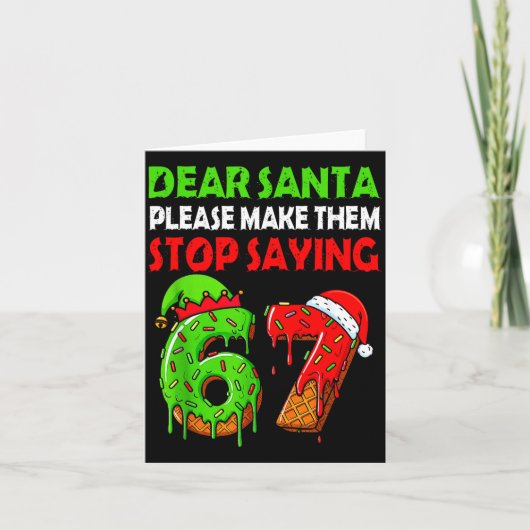 Carte Dear Santa Make Them Stop Saying 67 Christmas Six  (Devant)