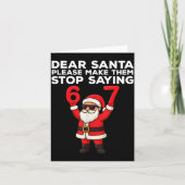 Carte Dear Santa Please Make Them Stop Saying 67 Christm (Devant)
