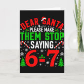 Carte Dear Santa Please Make Them Stop Saying 6-7 Funny (Devant)