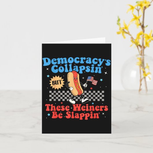 Carte Democracy Is Collapsing But These Wieners Be Slapn (Fleur jaune)