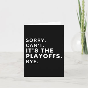 Carte Désolé Can#39 ; t It#39 ; s The Playoffs Bye Funny