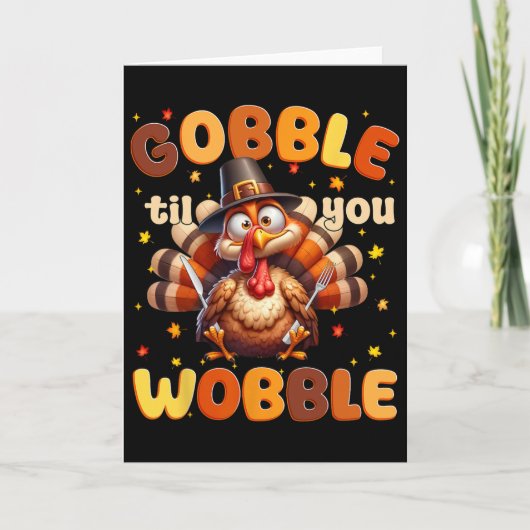 Carte Dinde drôle de Thanksgiving Gobble Til You Wobble (Devant)