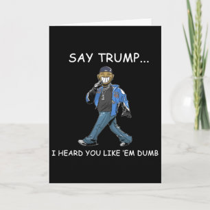 Carte Dis à Trump j'ai entendu que tu les aimais idiots