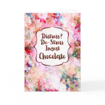 Distress? De-Stress Ingest Chocolate Encouragement