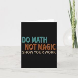 Carte Do Math Not Magic Montrez Votre Travail Plaisanter