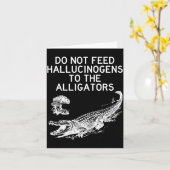 Carte Do Not Feed Hallucinogens To The Alligators Funny  (Fleur jaune)