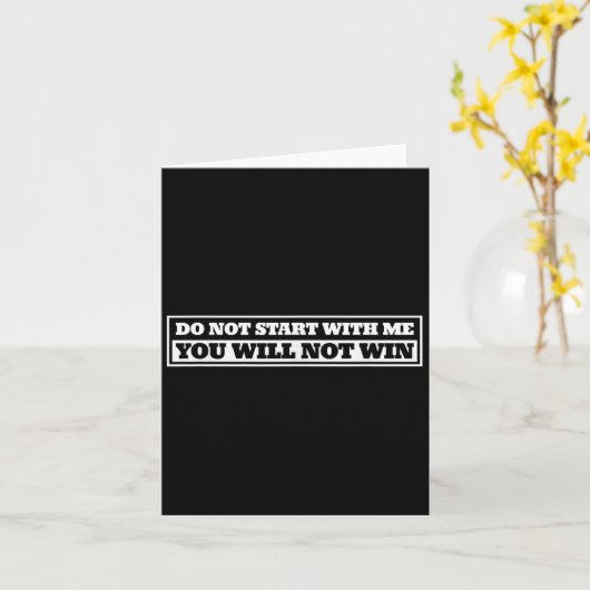 Carte Do Not Start With-me You Will Not Win Funny Quote (Fleur jaune)