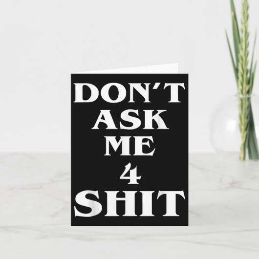 Carte Don't Ask Me 4 Shi.t Funny Saying Quote For Men Wo (Devant)