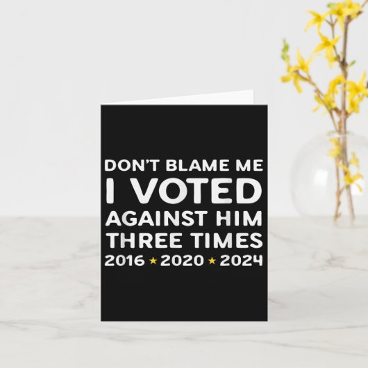 Carte Don't Blame Me I Voted Against Him Funny Litical S (Fleur jaune)