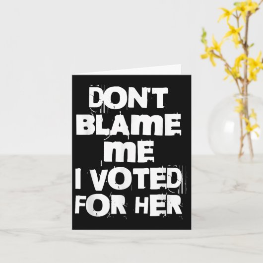 Carte Don't Blame Me I Voted For Her Funny (Fleur jaune)