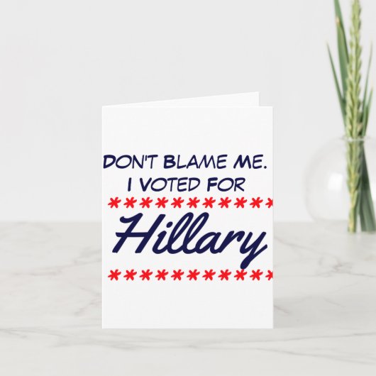 Carte Dont Blame Me I Voted For Hillary  (Devant)