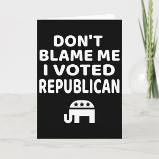 Carte Don't Blame Me I Voted Republican