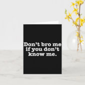 Carte Dont Bro Me If You Dont Know Me  (Fleur jaune)