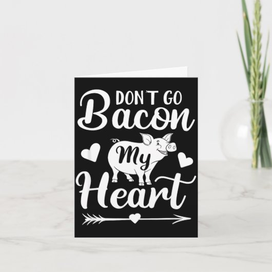 Carte Dont Go Bacon My Heart Funny Valentines Day G Lo (Devant)