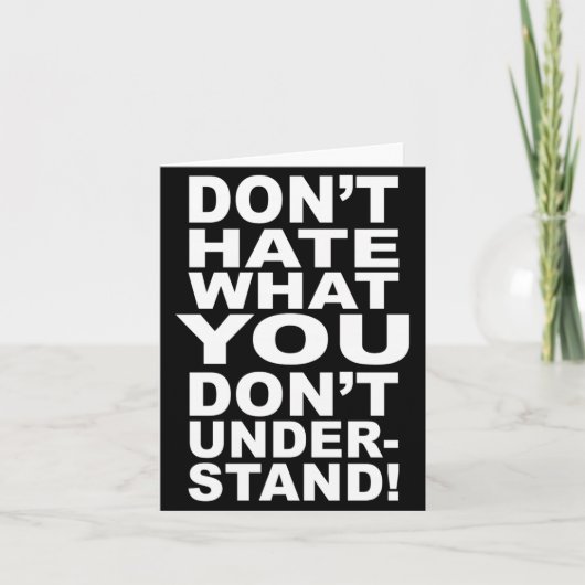 Carte Dont Hate What You Dont Understand  (Devant)