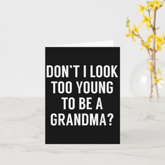 Carte Don't I Look Too Young To Be A Grandma_ Funny Quot (Fleur jaune)