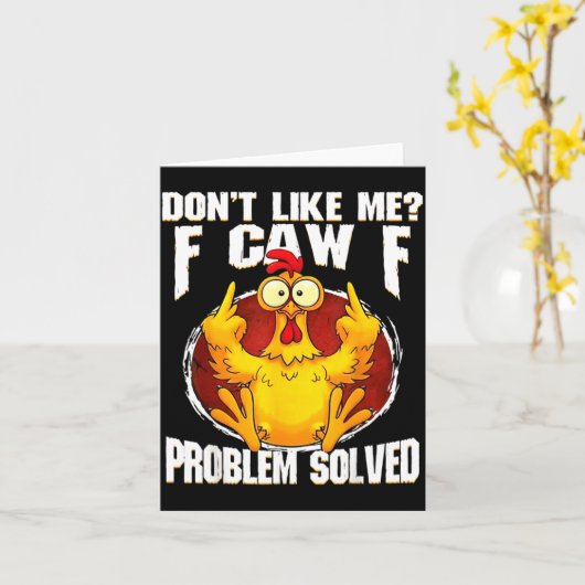 Carte Don't Like Me F Caw F Problem Solved Funny Chicken (Fleur jaune)