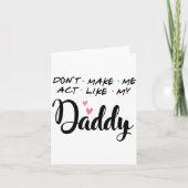 Carte Don't Make Me Act Like My Daddy  (Devant)