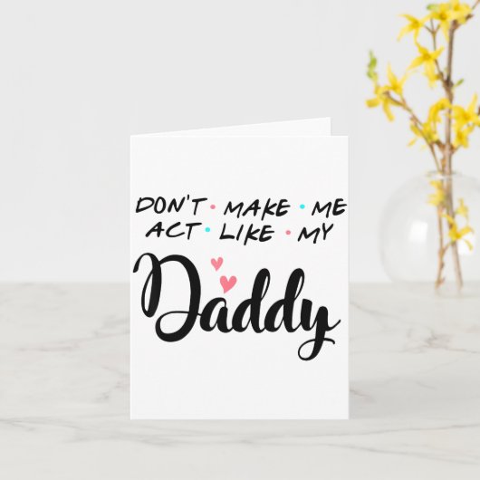 Carte Don't Make Me Act Like My Daddy  (Fleur jaune)