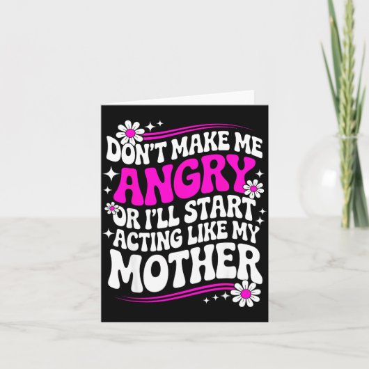Carte Don't Make Me Angry Or I'll Start Acting Like My M (Devant)