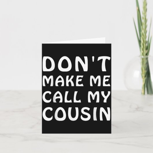 Carte Don't Make Me Call My Cousin Funny Cousins Crew Si (Devant)