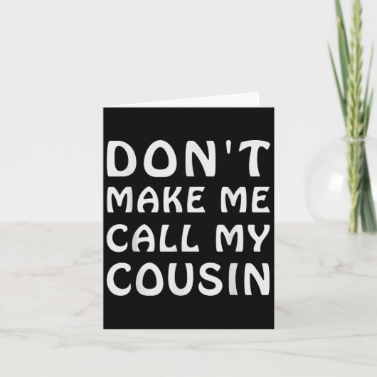 Carte Don't Make Me Call My Cousin Funny Cousins Crew Si (Devant)